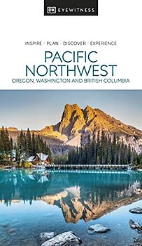 DK Eyewitness Pacific Northwest: Oregon, Washington, and British Columbia (Travel Guide)
