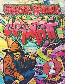 Großes Graffiti Malbuch 2: Ausmalen von Zeichnungen, Zitaten, Schriftarten und Urban Art-Schriften / 50 professionelle Anti Stress und Entspannung ... Kinder und zurück zu Schulgeschenk