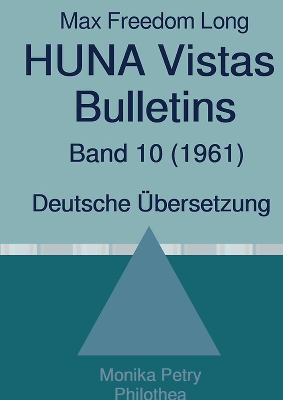 Max F. Long, Huna-Bulletins, Deutsche Übersetzung / Max Freedom Long, HUNA Vistas Bulletins, Band 10 (1961)