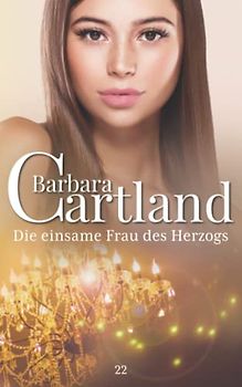 22. Die einsame Frau des Herzogs (Die zeitlose Romansammlung von Barbara Cartland, Band 22)