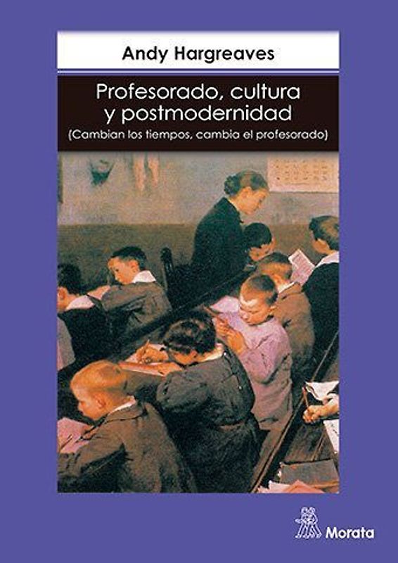 Profesorado, cultura y postmodernidad : cambian los tiempos, cambia el profesorado