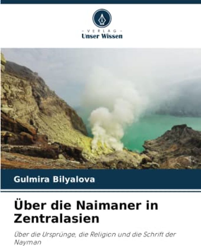Über die Naimaner in Zentralasien: Über die Ursprünge, die Religion und die Schrift der Nayman