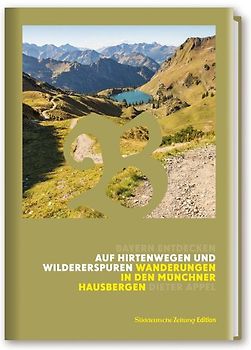 Auf Hirtenwegen und Wildererspuren Wanderungen in den Münchner Hausbergen