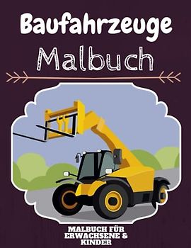 Baufahrzeuge Malbuch: HOHE QUALITÄT: Lustiges Baufahrzeuge Malbuch für Kinder Und Erwachsene: Süßes Baufahrzeuge-Malbuch für Kinder und Kleinkinder-Spaß Designs für Jungen und Mädchen (Vorschule)