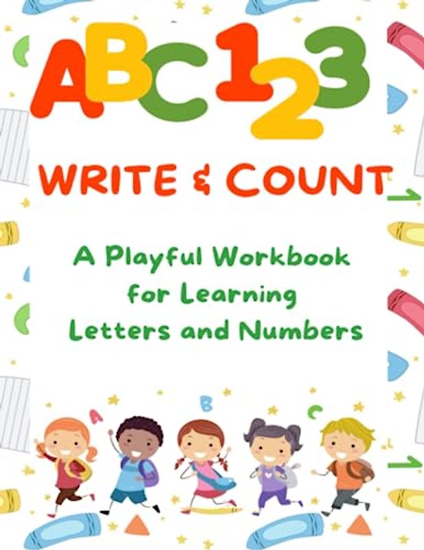 Write & Count: a playful workbook for learning letters and numbers: Sparking Creativity in Letter and Number Learning