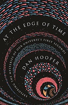 At the Edge of Time: Exploring the Mysteries of Our Universe's First Seconds (Science Essentials, Band 32)