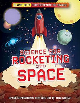 Science for Rocketing into Space (Blast Off!: the Science of Space)