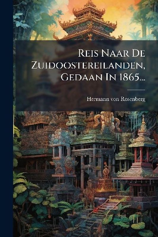 Reis Naar De Zuidoostereilanden, Gedaan In 1865...
