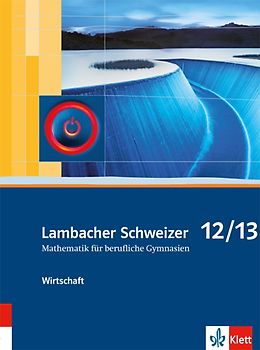 Lambacher Schweizer Mathematik berufliches Gymnasium 12/13 Wirtschaft. Ausgabe Niedersachsen und Nordrhein-Westfalen