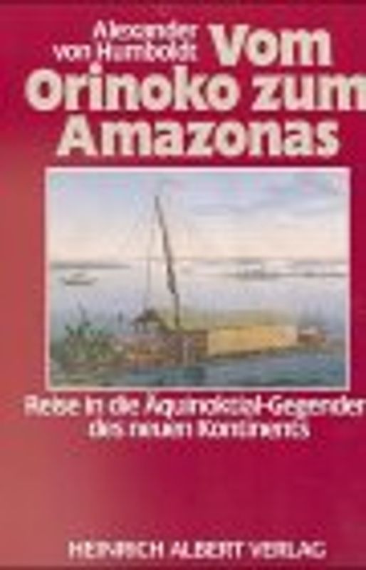 Vom Orinoko zum Amazonas. Reise in die Äquinoktialgegenden des neuen Kontinents