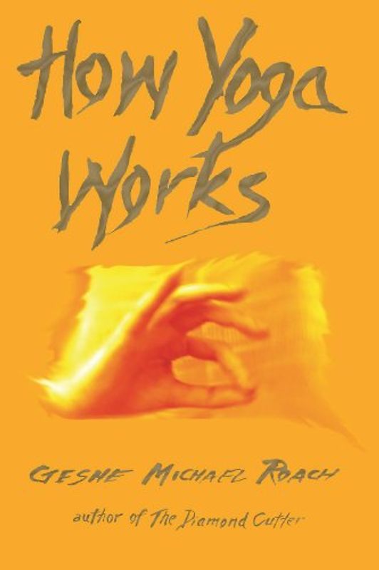 How Yoga Works - Roach, Geshe Michael