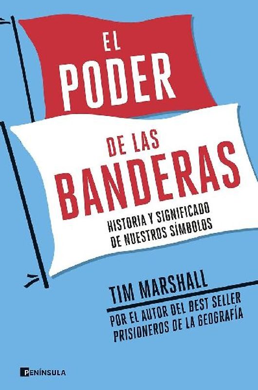 El poder de las banderas : historia y significado de nuestros símbolos