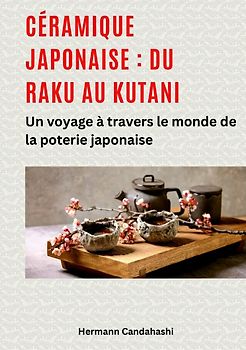 Céramique japonaise : du Raku au Kutani