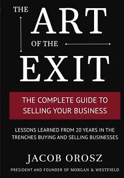 The Art of the Exit: The Complete Guide to Selling Your Business