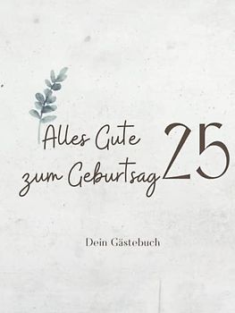 Gästebuch 25 Geburtstag: Buch zum Eintragen für Glückwünsche und den schönsten Fotos I Geschenk für Frau oder Mann I Geschenkidee 25. Geburtstag