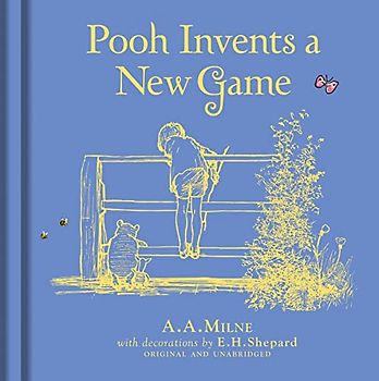 Winnie-the-Pooh: Pooh Invents a New Game: Special Edition of the Original Illustrated Story by A.A.Milne with E.H.Shepard’s Iconic Decorations. Collect the Range.