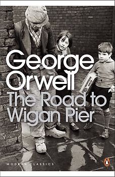 The Road to Wigan Pier (Penguin Modern Classics) - George Orwell