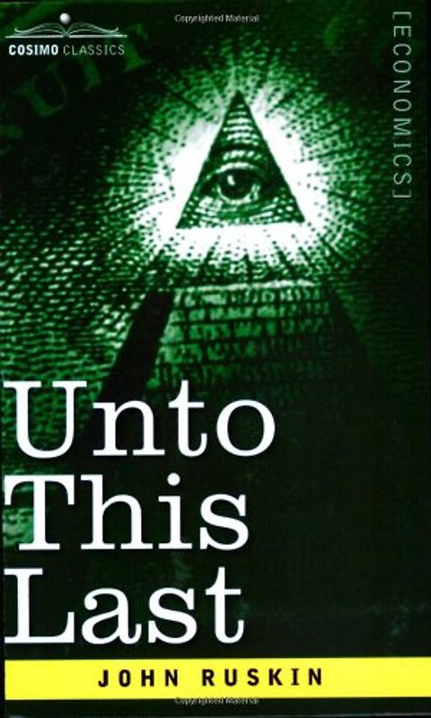 Unto This Last - Ruskin, John