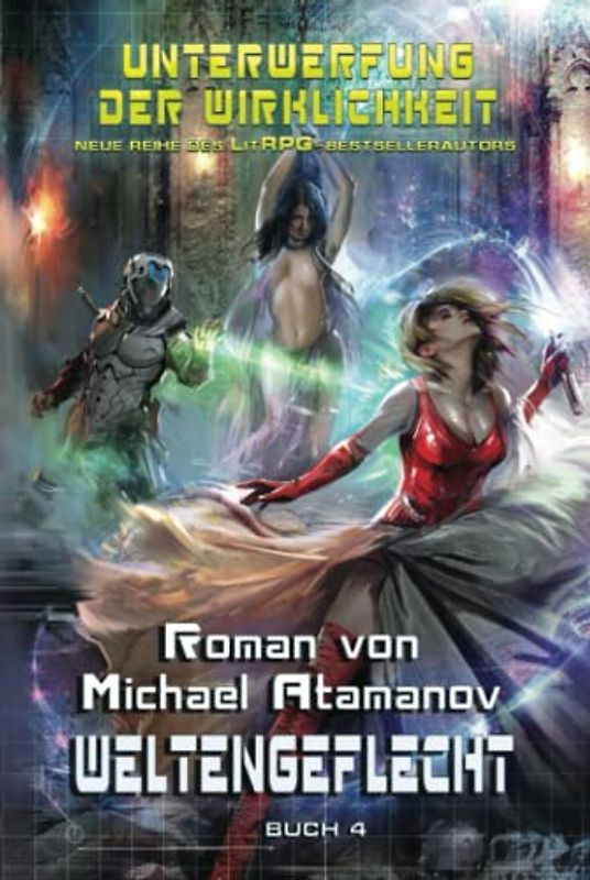 Weltengeflecht (Unterwerfung der Wirklichkeit Buch 4): LitRPG-Serie
