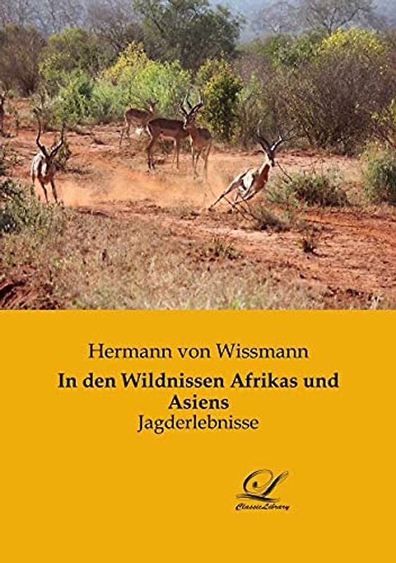 In den Wildnissen Afrikas und Asiens: Jagderlebnisse