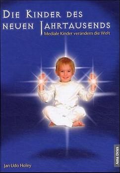Die Kinder des neuen Jahrtausends. Das Geheimnis der Indigo-Kinder