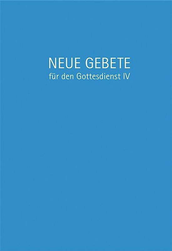 Neue Gebete für den Gottesdienst IV