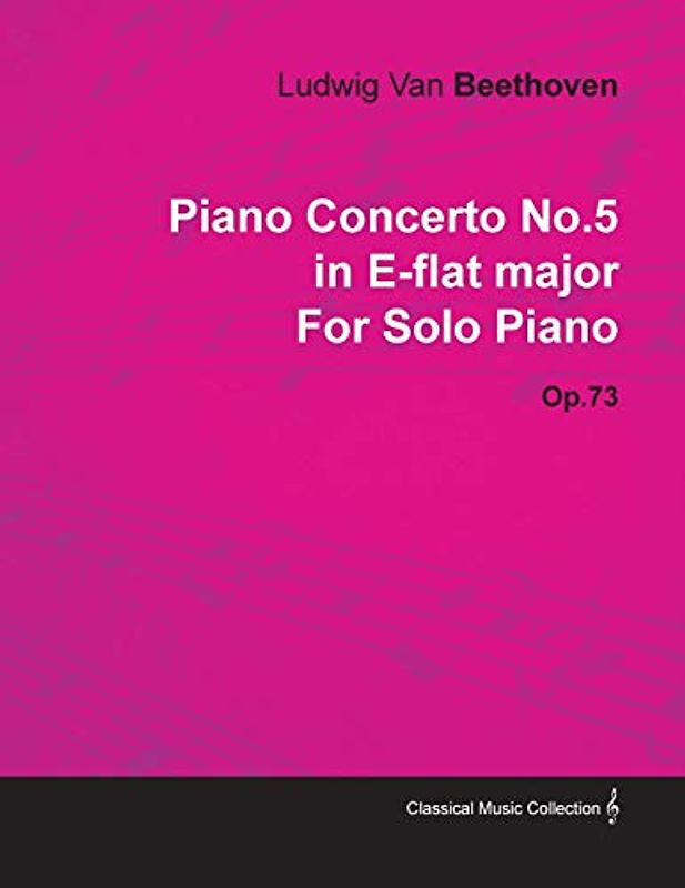 Piano Concerto No. 5 - In E-Flat Major - Op. 73 - For Solo Piano: With a Biography by Joseph Otten
