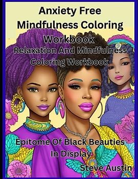 Anxiety Free Mindfulness Coloring Workbook: Relaxation And Mindfulness Coloring Workbook: Epitome Of Black Beauties In Display