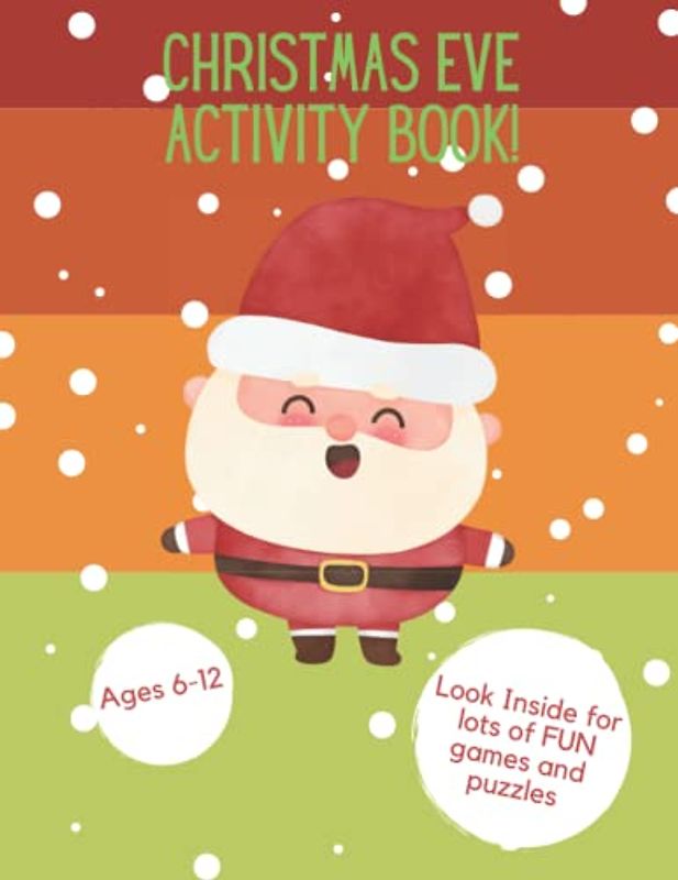 Christmas Eve Activity Book! 50 FUN ACTIVITIES AGES 6-12: Mazes, Wordsearch, Spot the difference, Sudoku, Dot-to-dot & lots of Colouring