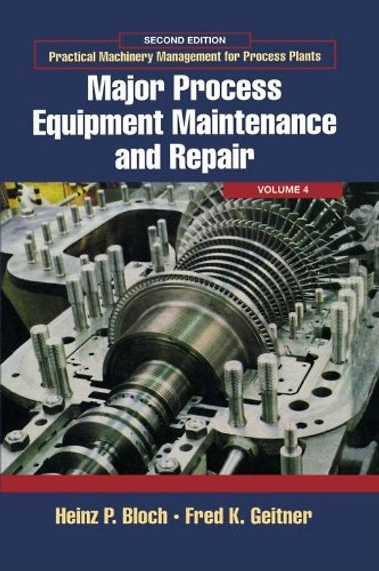 Practical Machinery Management For Process Plants, Second Edition: Major Process Equipment Maintenance and Repair