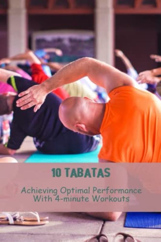 10 Tabatas: Achieving Optimal Performance With 4-Minute Workouts