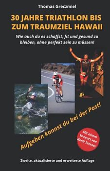 30 Jahre Triathlon bis zum Traumziel Hawaii: Wie auch Du es schaffst, fit und gesund zu bleiben, ohne perfekt sein zu müssen
