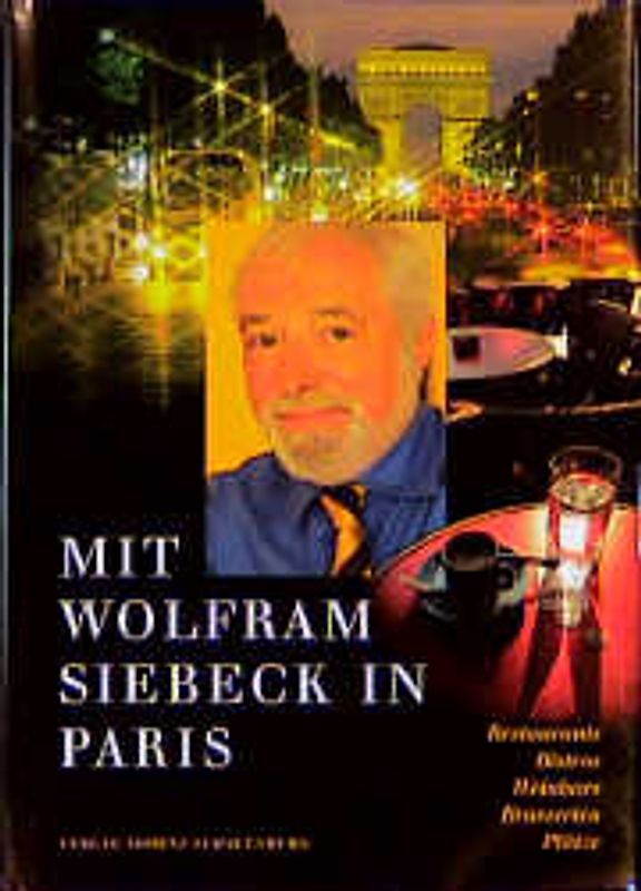 Mit Wolfram Siebeck in Paris. Restaurants, Bistros, Weinbars, Brasserien, Plätze