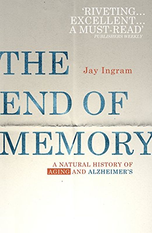 The End of Memory: A natural history of aging and Alzheimer’s