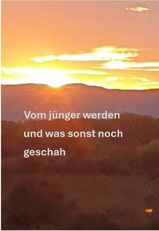 Vom jünger werden und was sonst noch geschah