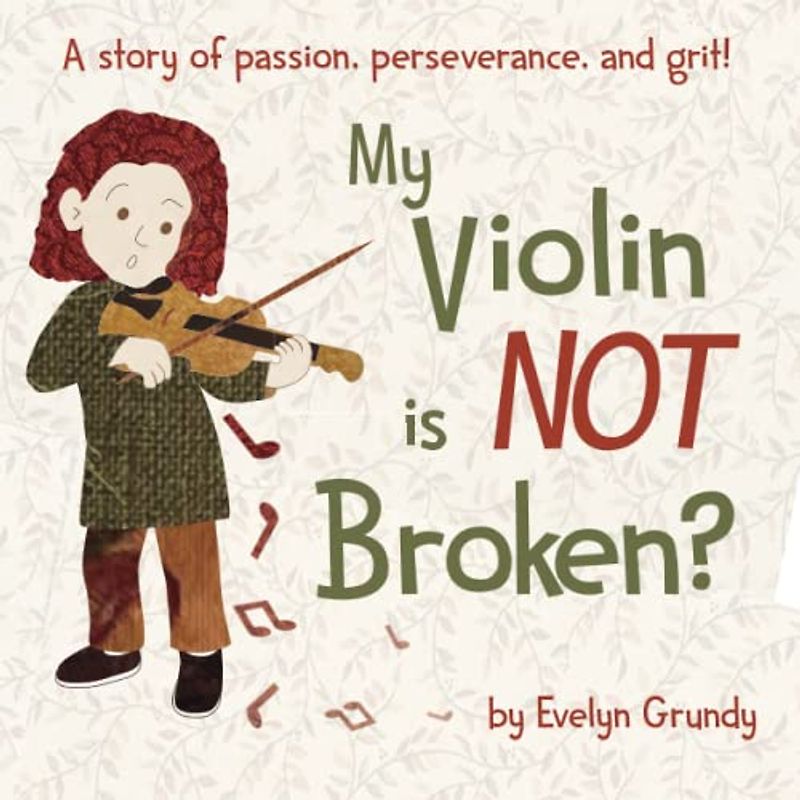 My Violin Is NOT Broken?: A story of passion, perseverance, and grit