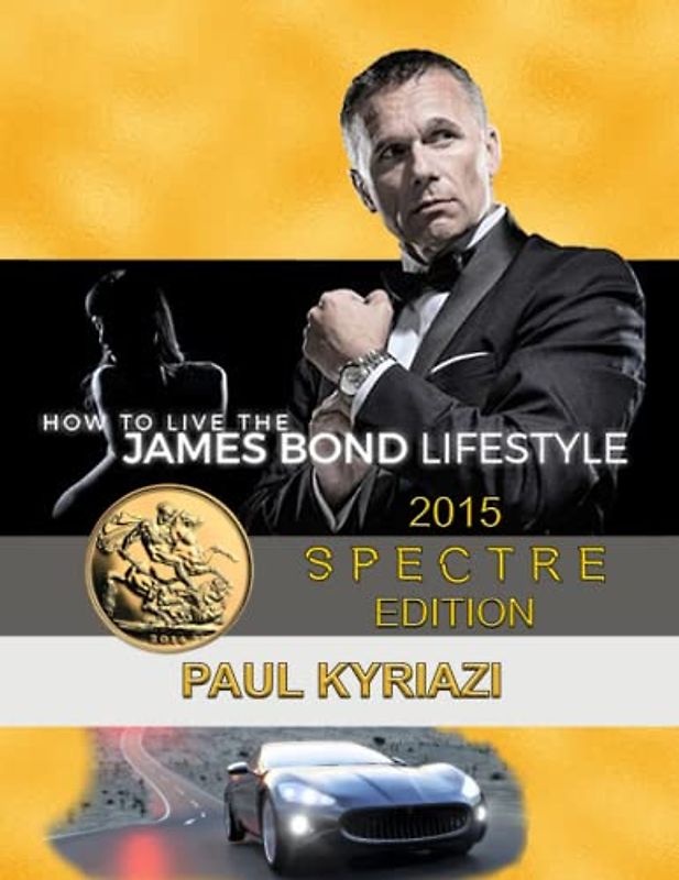 How to Live the James Bond Lifestyle: SPECTRE EDITION: The Complete Seminar
