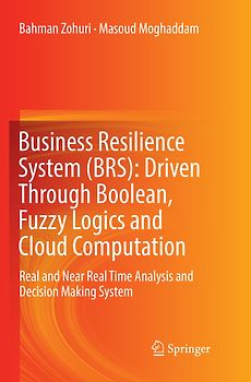 Business Resilience System (BRS): Driven Through Boolean, Fuzzy Logics and Cloud Computation