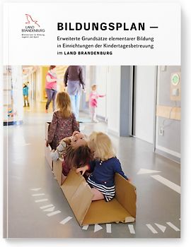 Bildungsplan — Erweiterte Grundsätze elementarer Bildung in Einrichtungen der Kindertagesbetreuung im Land Brandenburg