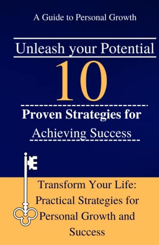 Unleash your potential: 10 Proven Strategies for Achieving Success