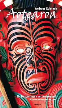 Aotearoa – Land der langen weißen Wolke. Ein Forscherleben auf Neuseeland