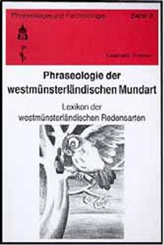 Phraseologie der westmünsterländischen Mundart. Teil 1: Semantische,...