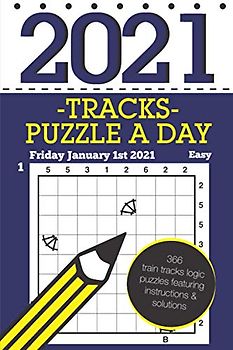 Tracks Puzzle a Day 2021: 366 train tracks logic puzzles