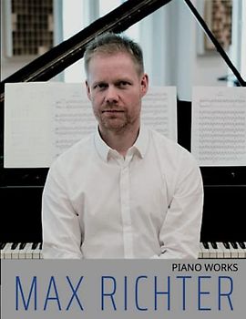 Max Richter Piano Works: A selection of 20 songs for anyone