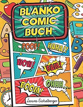 Blanko Comic Buch: 100 Leere Comic Seiten Für Kinder Und Teenager. Kreiere Eigene Comics Und Entfalte Deine Kreativität Mit Vielen Verschiedenen Vorlagen Zum Selber Zeichnen.
