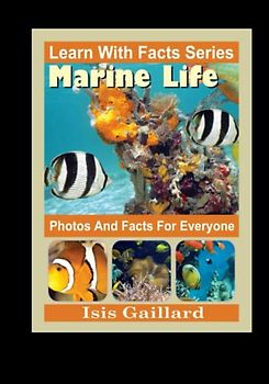 Marine Life Photos and Facts for Everyone: Animals in Nature (Learn With Facts Series, Band 121)