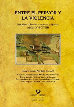 Entre el fervor y la violencia : estudios sobre los vascos y la Iglesia, siglos XVI-XVIII
