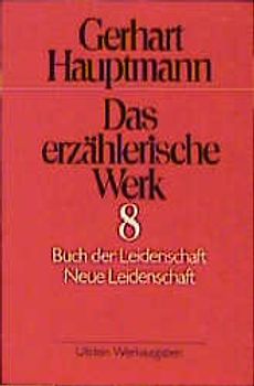 Das erzählerische Werk / Buch der Leidenschaft /Neue Leidenschaft