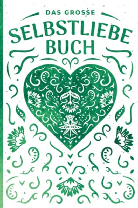 Das große Selbstliebe Buch: Selbstliebe Tagebuch zum Ausfüllen und Reinschreiben, durch Selbstreflexion Selbstvertrauen stärken, aufbauen, entwickeln für Frauen, Männer und Kinder