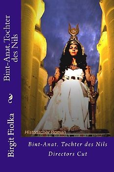 Bint-Anat. Tochter des Nils: Directors Cut - Fiolka, Birgit